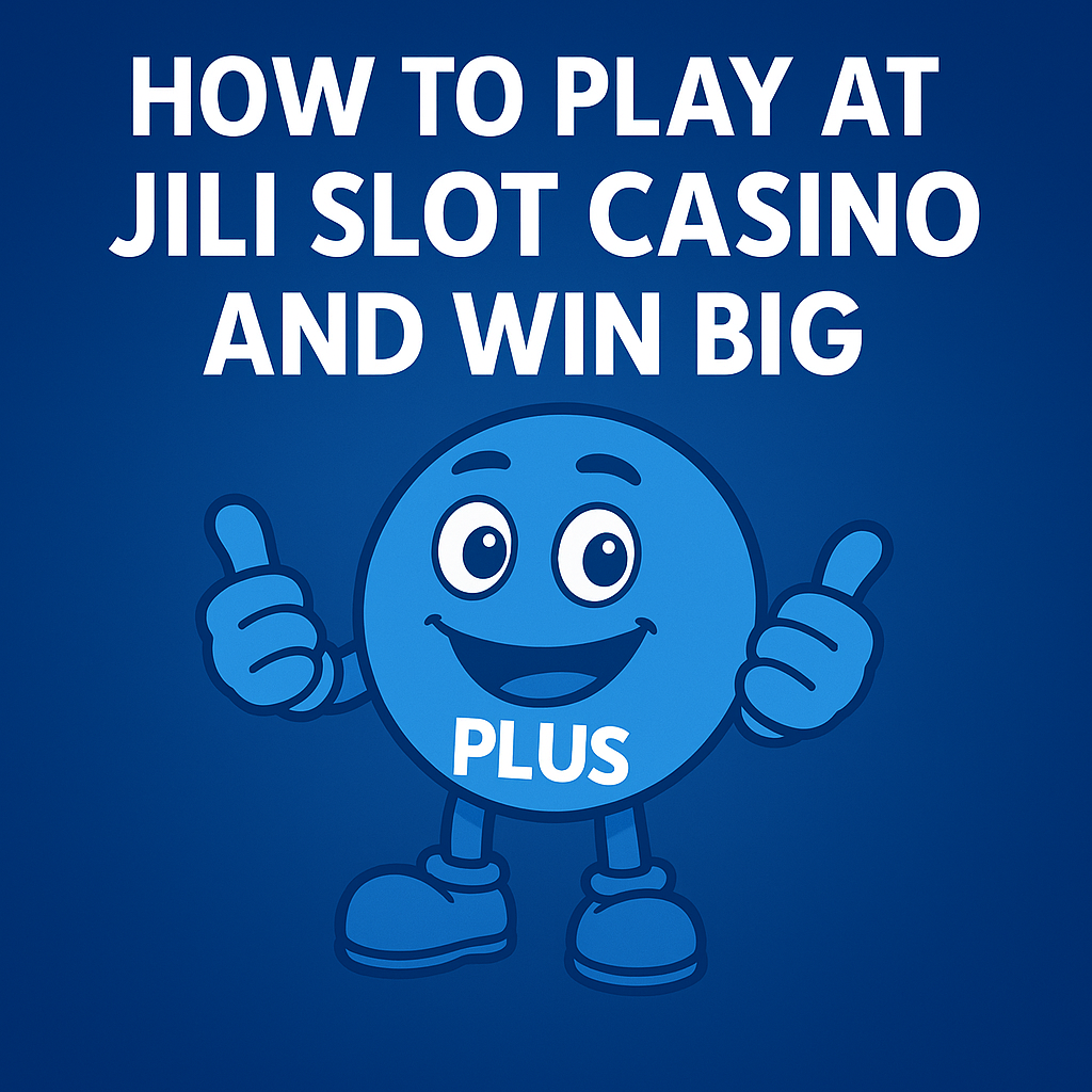 How to Play at Jili Slot Casino and Win Big